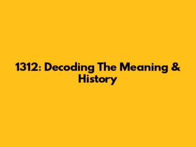 1312: Decoding The Meaning & History
