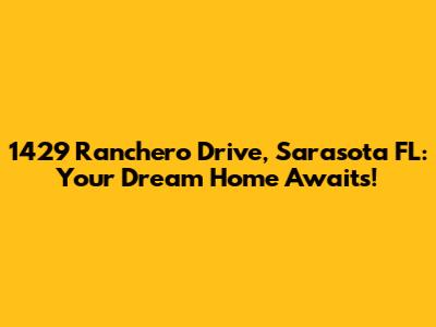 1429 Ranchero Drive, Sarasota FL: Your Dream Home Awaits!