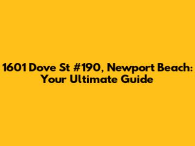 1601 Dove St #190, Newport Beach: Your Ultimate Guide