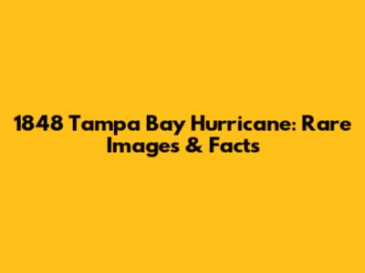 1848 Tampa Bay Hurricane: Rare Images & Facts
