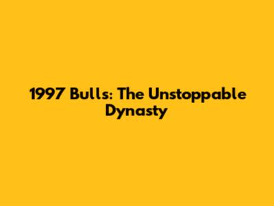1997 Bulls: The Unstoppable Dynasty