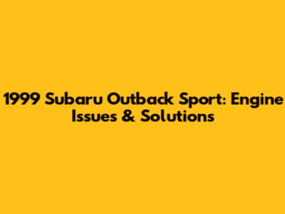 1999 Subaru Outback Sport: Engine Issues & Solutions