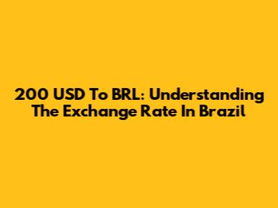 200 USD To BRL: Understanding The Exchange Rate In Brazil