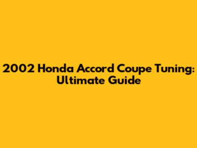 2002 Honda Accord Coupe Tuning: Ultimate Guide