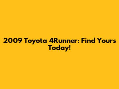 2009 Toyota 4Runner: Find Yours Today!
