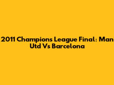 2011 Champions League Final: Man Utd Vs Barcelona