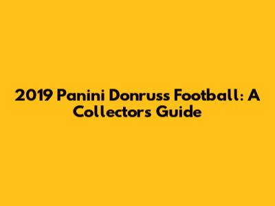2019 Panini Donruss Football: A Collector's Guide