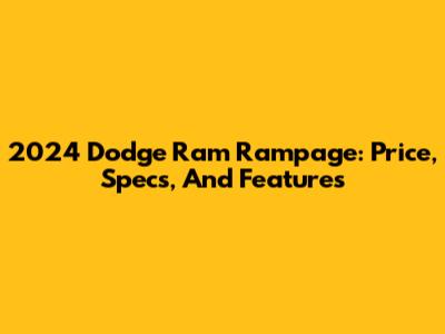 2024 Dodge Ram Rampage: Price, Specs, And Features