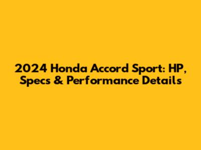 2024 Honda Accord Sport: HP, Specs & Performance Details