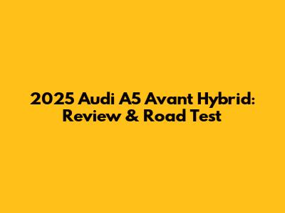 2025 Audi A5 Avant Hybrid: Review & Road Test
