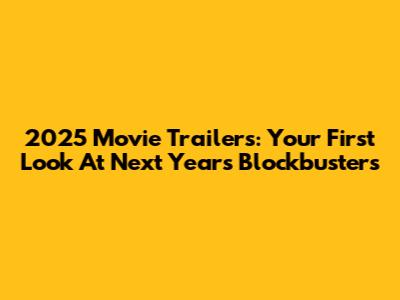 2025 Movie Trailers: Your First Look At Next Year's Blockbusters