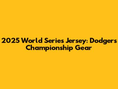 2025 World Series Jersey: Dodgers' Championship Gear