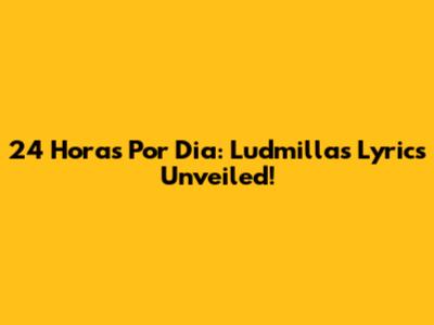 24 Horas Por Dia: Ludmilla's Lyrics Unveiled!