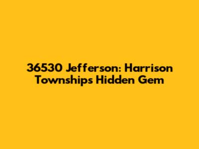 36530 Jefferson: Harrison Township's Hidden Gem