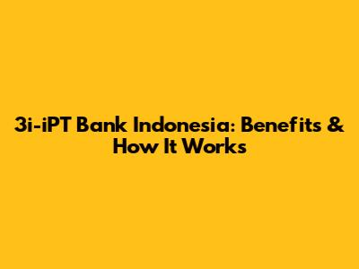 3i-iPT Bank Indonesia: Benefits & How It Works