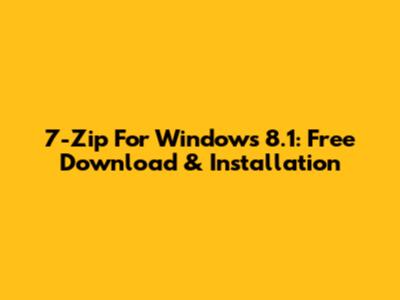 7-Zip For Windows 8.1: Free Download & Installation