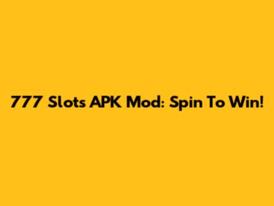 777 Slots APK Mod: Spin To Win!