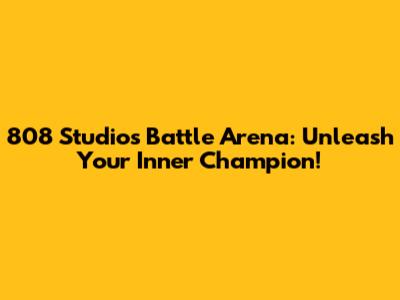 808 Studios Battle Arena: Unleash Your Inner Champion!
