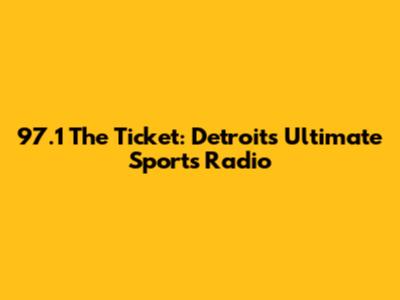 97.1 The Ticket: Detroit's Ultimate Sports Radio