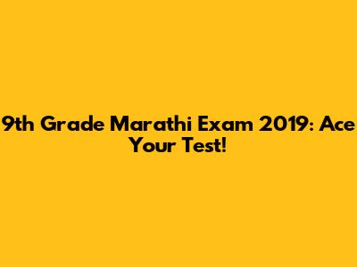 9th Grade Marathi Exam 2019: Ace Your Test!