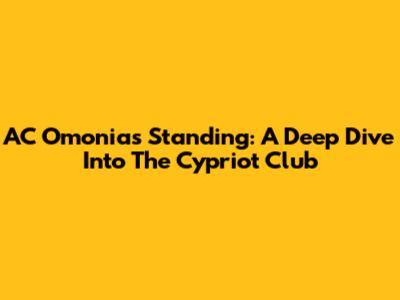 AC Omonia's Standing: A Deep Dive Into The Cypriot Club
