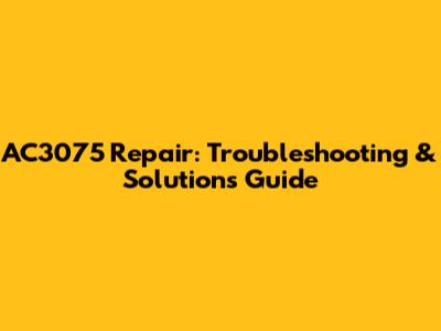 AC3075 Repair: Troubleshooting & Solutions Guide