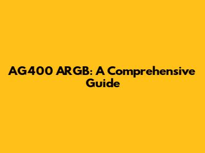 AG400 ARGB: A Comprehensive Guide