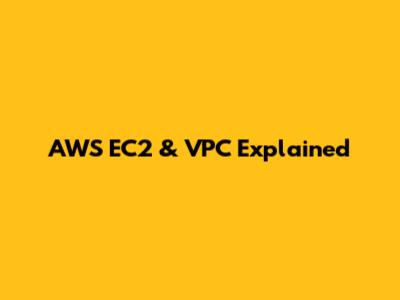 AWS EC2 & VPC Explained