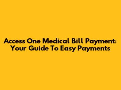 Access One Medical Bill Payment: Your Guide To Easy Payments