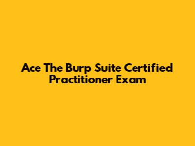 Ace The Burp Suite Certified Practitioner Exam