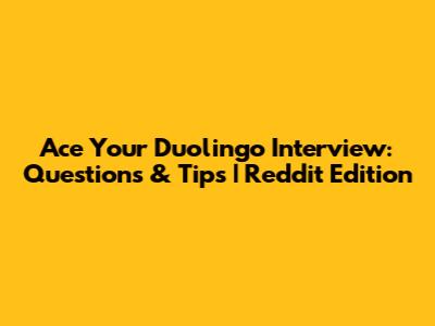 Ace Your Duolingo Interview: Questions & Tips | Reddit Edition