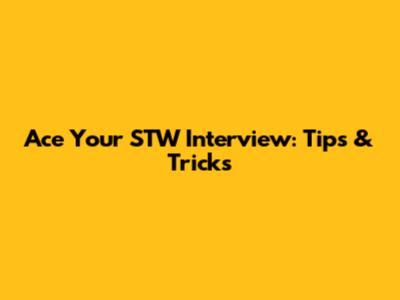 Ace Your STW Interview: Tips & Tricks