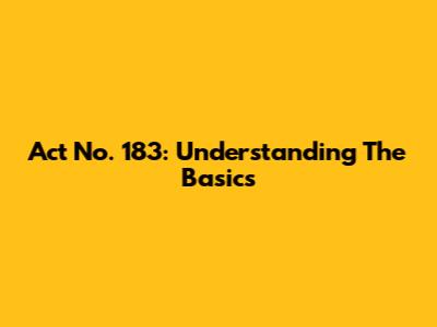 Act No. 183: Understanding The Basics