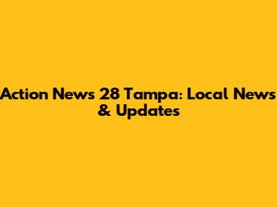 Action News 28 Tampa: Local News & Updates