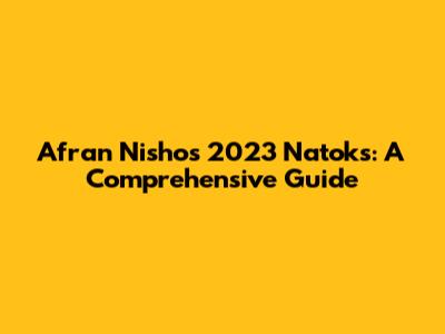 Afran Nisho's 2023 Natoks: A Comprehensive Guide