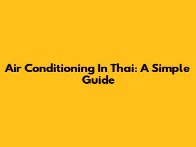 Air Conditioning In Thai: A Simple Guide