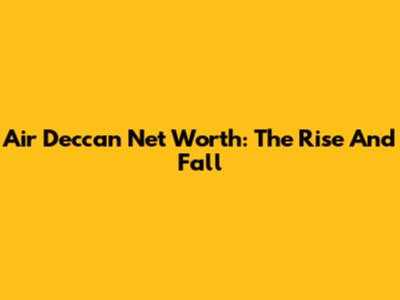 Air Deccan Net Worth: The Rise And Fall