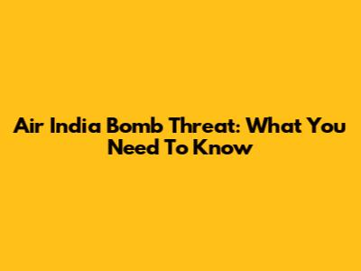 Air India Bomb Threat: What You Need To Know