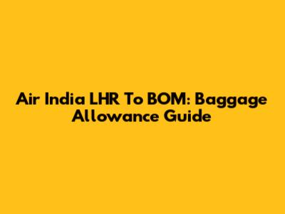 Air India LHR To BOM: Baggage Allowance Guide