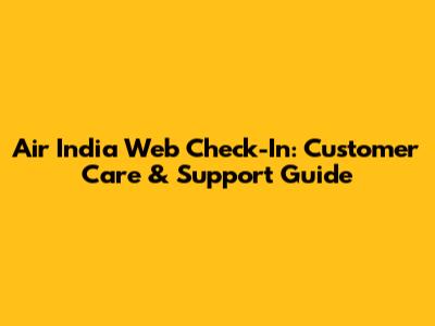 Air India Web Check-In: Customer Care & Support Guide