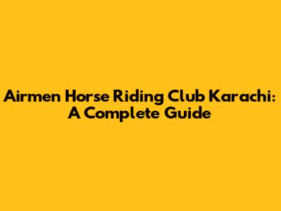 Airmen Horse Riding Club Karachi: A Complete Guide
