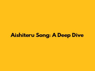 Aishiteru Song: A Deep Dive