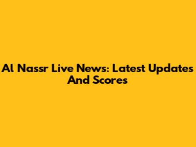 Al Nassr Live News: Latest Updates And Scores
