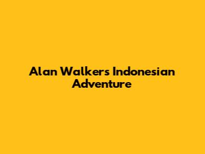 Alan Walker's Indonesian Adventure