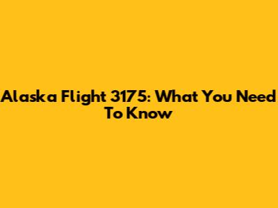 Alaska Flight 3175: What You Need To Know