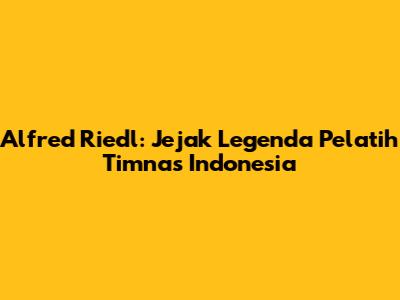 Alfred Riedl: Jejak Legenda Pelatih Timnas Indonesia