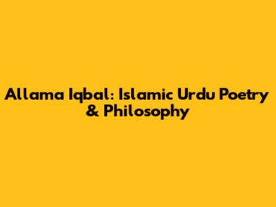 Allama Iqbal: Islamic Urdu Poetry & Philosophy