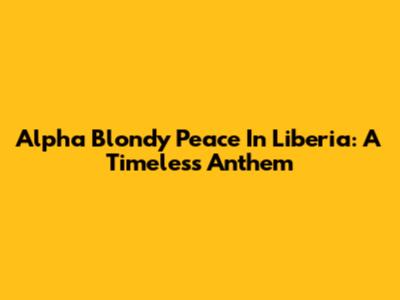 Alpha Blondy Peace In Liberia: A Timeless Anthem
