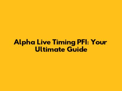 Alpha Live Timing PFI: Your Ultimate Guide