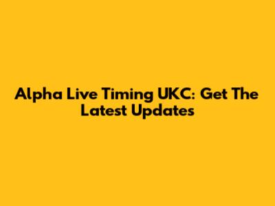 Alpha Live Timing UKC: Get The Latest Updates